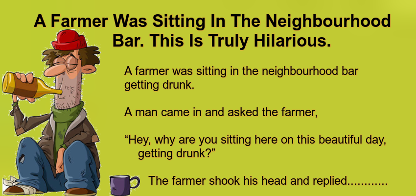 A Farmer Was Sitting In The Neighbourhood Bar.