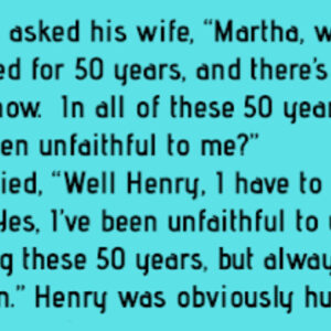 Old man asks his wife if she’s ever been unfaithful