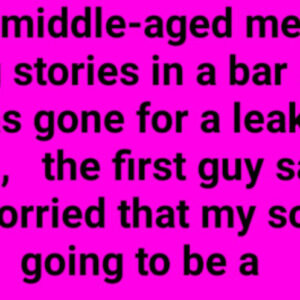 Laugh Of The Day: Four Middle-Aged Men Are Telling Stories In A Bar .While One Has Gone For A Leak In The Toilet ,