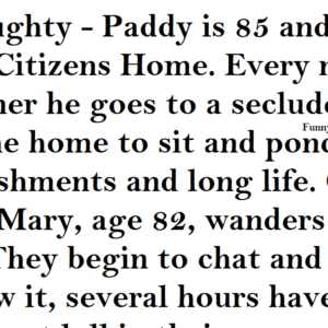 Paddy is 85 and lives in a Senior Citizens Home.