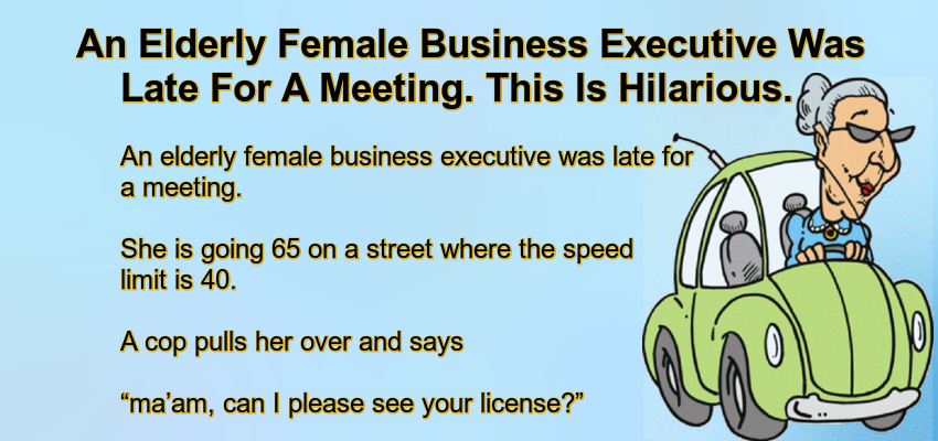An Elderly Female Business Executive Was Late For A Meeting.
