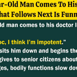 A 97-Year-Old Man Comes To His Doctor. What Follows Next Is Funny.