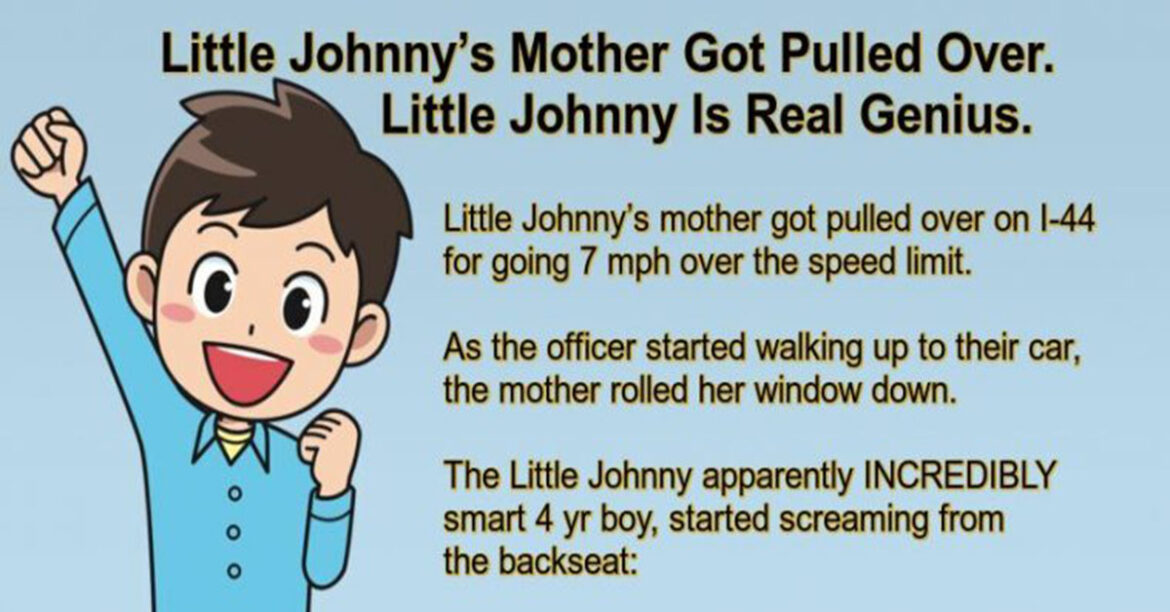 Little Johnny’s Mother Got Pulled Over.