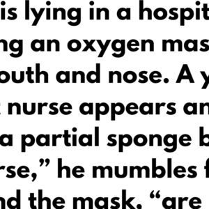 Patient had a weird request for his nurse, but the explanation is a hoot