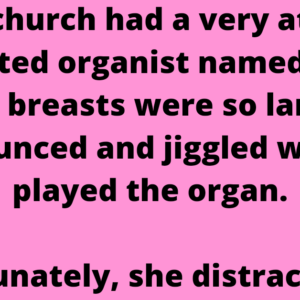 A small church had a very attractive big-busted organist named Susan.