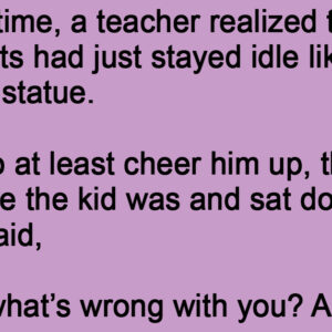 A Teacher Realized That One Of His Students Had Just Stayed Idle.