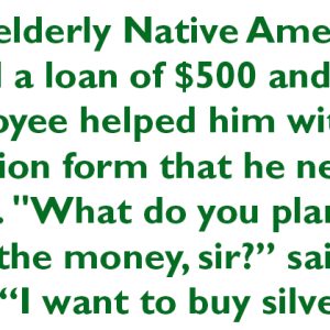 Joke of the day.Native American Applies for a Loan