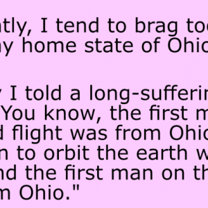 I tend to brag too much about my home state of Ohio.