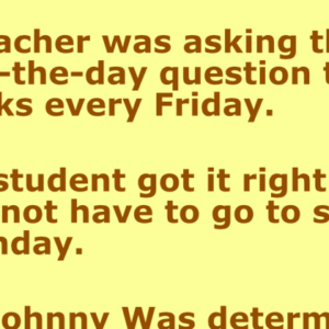 The teacher was asking the end-of-the-day question on friday