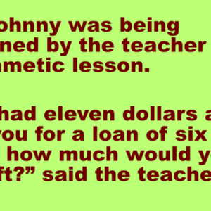 Teacher asked L.Johnny a question during an arithmetic lesson.