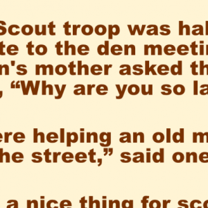 A Cub Scout troop was half an hour late to the den meeting