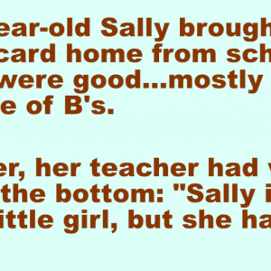 Little Sally brought her report card home from school