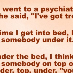 A man went to a psychiatrist because he had trouble with his bed..