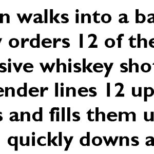 A man walks into a bar and orders 12 expensive whiskey shots.