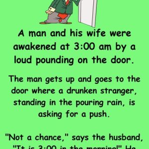 A man and his wife were awakened at 3:00 am by a loud pounding on the door.