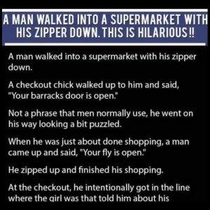 Wallace walked into a supermarket with his zipper down.
