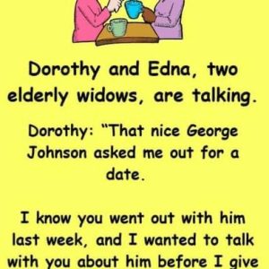 Dorothy and Edna, two elderly widows, are talking