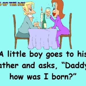 A little boy goes to his father and asks, “Daddy, how was I born?”